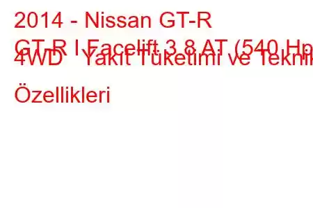 2014 - Nissan GT-R
GT-R I Facelift 3.8 AT (540 Hp) 4WD Yakıt Tüketimi ve Teknik Özellikleri