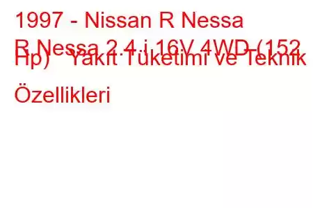 1997 - Nissan R Nessa
R Nessa 2.4 i 16V 4WD (152 Hp) Yakıt Tüketimi ve Teknik Özellikleri