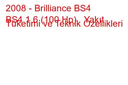 2008 - Brilliance BS4
BS4 1.6 (100 Hp) Yakıt Tüketimi ve Teknik Özellikleri