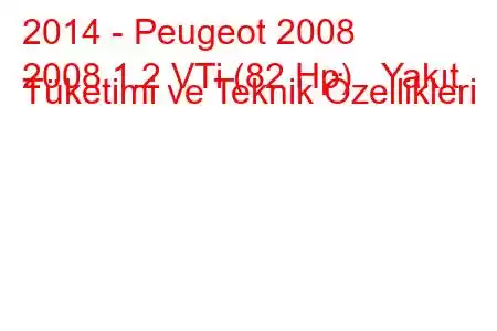 2014 - Peugeot 2008
2008 1.2 VTi (82 Hp) Yakıt Tüketimi ve Teknik Özellikleri