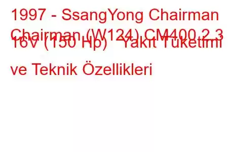 1997 - SsangYong Chairman
Chairman (W124) CM400 2.3 i 16V (150 Hp) Yakıt Tüketimi ve Teknik Özellikleri