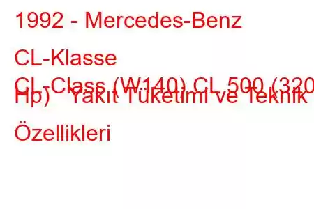 1992 - Mercedes-Benz CL-Klasse
CL-Class (W140) CL 500 (320 Hp) Yakıt Tüketimi ve Teknik Özellikleri