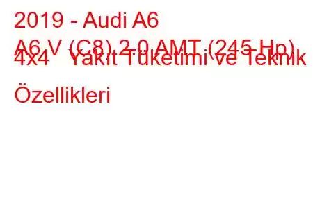 2019 - Audi A6
A6 V (C8) 2.0 AMT (245 Hp) 4x4 Yakıt Tüketimi ve Teknik Özellikleri