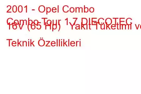 2001 - Opel Combo
Combo Tour 1.7 DIECOTEC 16V (65 Hp) Yakıt Tüketimi ve Teknik Özellikleri