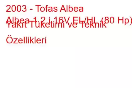 2003 - Tofas Albea
Albea 1.2 i 16V EL/HL (80 Hp) Yakıt Tüketimi ve Teknik Özellikleri