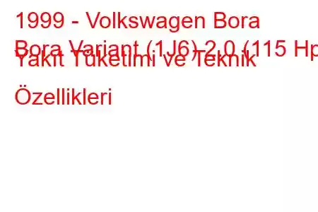 1999 - Volkswagen Bora
Bora Variant (1J6) 2.0 (115 Hp) Yakıt Tüketimi ve Teknik Özellikleri