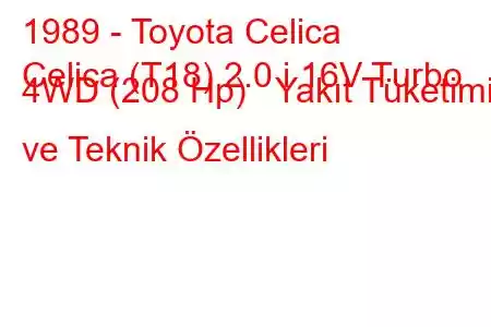 1989 - Toyota Celica
Celica (T18) 2.0 i 16V Turbo 4WD (208 Hp) Yakıt Tüketimi ve Teknik Özellikleri