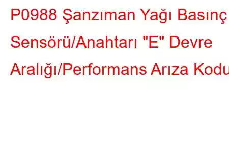 P0988 Şanzıman Yağı Basınç Sensörü/Anahtarı 