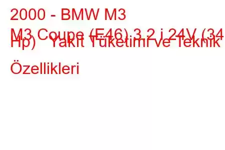 2000 - BMW M3
M3 Coupe (E46) 3.2 i 24V (343 Hp) Yakıt Tüketimi ve Teknik Özellikleri