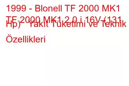 1999 - Blonell TF 2000 MK1
TF 2000 MK1 2.0 i 16V (131 Hp) Yakıt Tüketimi ve Teknik Özellikleri