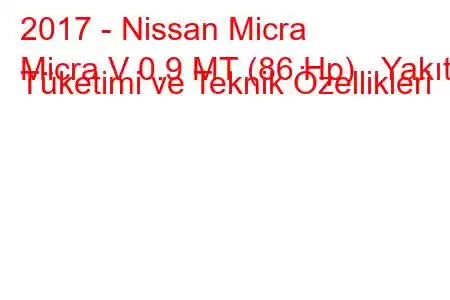 2017 - Nissan Micra
Micra V 0.9 MT (86 Hp) Yakıt Tüketimi ve Teknik Özellikleri