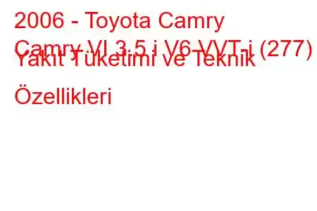 2006 - Toyota Camry
Camry VI 3.5 i V6 VVT-i (277) Yakıt Tüketimi ve Teknik Özellikleri