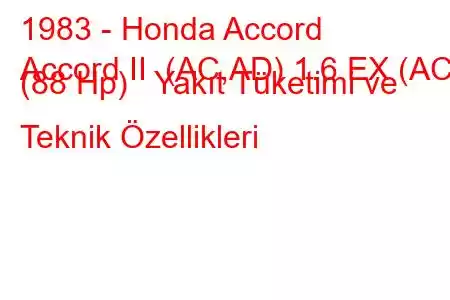 1983 - Honda Accord
Accord II (AC,AD) 1.6 EX (AC) (88 Hp) Yakıt Tüketimi ve Teknik Özellikleri