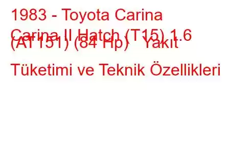 1983 - Toyota Carina
Carina II Hatch (T15) 1.6 (AT151) (84 Hp) Yakıt Tüketimi ve Teknik Özellikleri