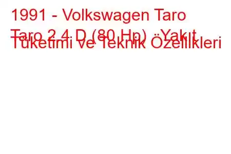 1991 - Volkswagen Taro
Taro 2.4 D (80 Hp) Yakıt Tüketimi ve Teknik Özellikleri