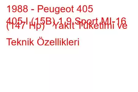 1988 - Peugeot 405
405 I (15B) 1.9 Sport MI-16 (147 Hp) Yakıt Tüketimi ve Teknik Özellikleri