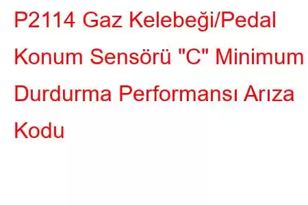 P2114 Gaz Kelebeği/Pedal Konum Sensörü 