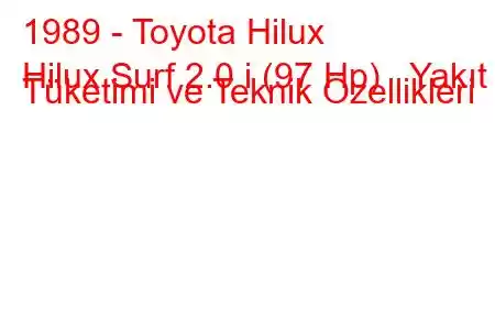 1989 - Toyota Hilux
Hilux Surf 2.0 i (97 Hp) Yakıt Tüketimi ve Teknik Özellikleri