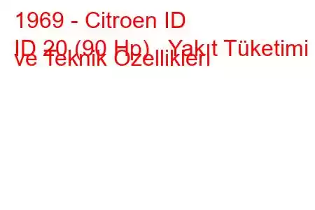 1969 - Citroen ID
ID 20 (90 Hp) Yakıt Tüketimi ve Teknik Özellikleri