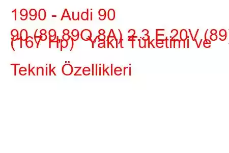 1990 - Audi 90
90 (89,89Q,8A) 2.3 E 20V (89) (167 Hp) Yakıt Tüketimi ve Teknik Özellikleri