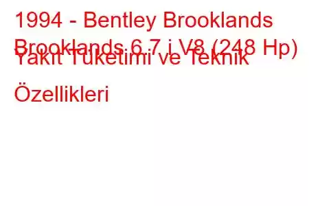 1994 - Bentley Brooklands
Brooklands 6.7 i V8 (248 Hp) Yakıt Tüketimi ve Teknik Özellikleri