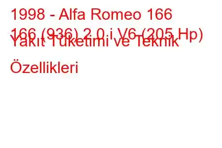 1998 - Alfa Romeo 166
166 (936) 2.0 i V6 (205 Hp) Yakıt Tüketimi ve Teknik Özellikleri