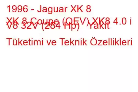 1996 - Jaguar XK 8
XK 8 Coupe (QEV) XK8 4.0 i V8 32V (284 Hp) Yakıt Tüketimi ve Teknik Özellikleri