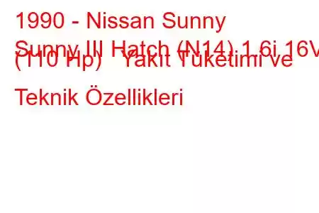 1990 - Nissan Sunny
Sunny III Hatch (N14) 1.6i 16V (110 Hp) Yakıt Tüketimi ve Teknik Özellikleri