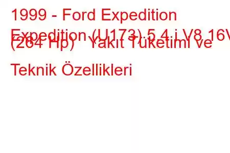 1999 - Ford Expedition
Expedition (U173) 5.4 i V8 16V (264 Hp) Yakıt Tüketimi ve Teknik Özellikleri