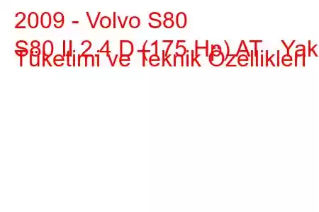 2009 - Volvo S80
S80 II 2.4 D (175 Hp) AT Yakıt Tüketimi ve Teknik Özellikleri