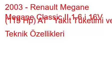 2003 - Renault Megane
Megane Classic II 1.6 i 16V (115 Hp) AT Yakıt Tüketimi ve Teknik Özellikleri