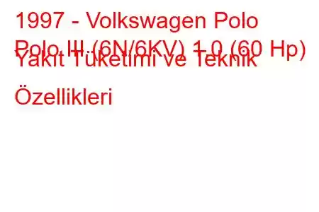 1997 - Volkswagen Polo
Polo III (6N/6KV) 1.0 (60 Hp) Yakıt Tüketimi ve Teknik Özellikleri