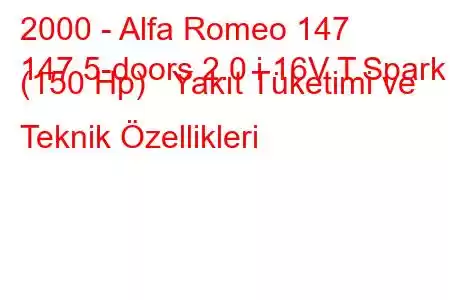 2000 - Alfa Romeo 147
147 5-doors 2.0 i 16V T.Spark (150 Hp) Yakıt Tüketimi ve Teknik Özellikleri