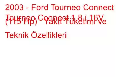 2003 - Ford Tourneo Connect
Tourneo Connect 1.8 i 16V (115 Hp) Yakıt Tüketimi ve Teknik Özellikleri