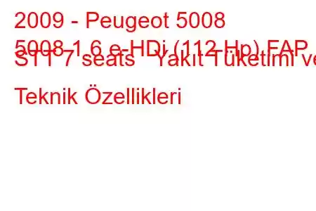 2009 - Peugeot 5008
5008 1.6 e-HDi (112 Hp) FAP STT 7 seats Yakıt Tüketimi ve Teknik Özellikleri