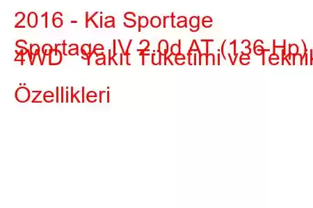 2016 - Kia Sportage
Sportage IV 2.0d AT (136 Hp) 4WD Yakıt Tüketimi ve Teknik Özellikleri