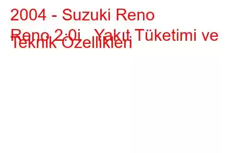 2004 - Suzuki Reno
Reno 2.0i Yakıt Tüketimi ve Teknik Özellikleri