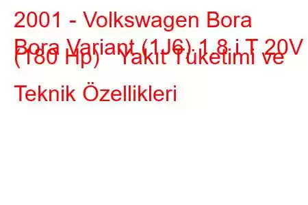 2001 - Volkswagen Bora
Bora Variant (1J6) 1.8 i T 20V (180 Hp) Yakıt Tüketimi ve Teknik Özellikleri