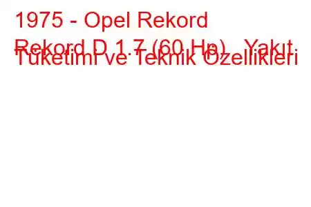 1975 - Opel Rekord
Rekord D 1.7 (60 Hp) Yakıt Tüketimi ve Teknik Özellikleri