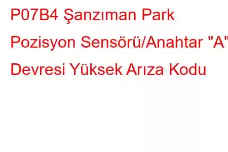 P07B4 Şanzıman Park Pozisyon Sensörü/Anahtar 