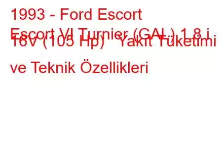 1993 - Ford Escort
Escort VI Turnier (GAL) 1.8 i 16V (105 Hp) Yakıt Tüketimi ve Teknik Özellikleri