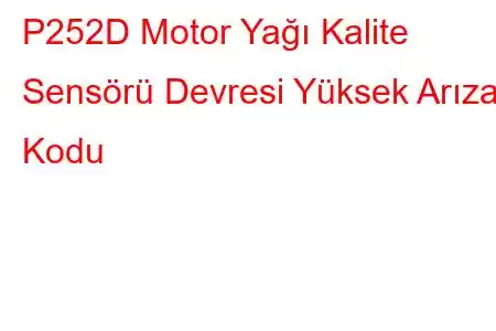 P252D Motor Yağı Kalite Sensörü Devresi Yüksek Arıza Kodu