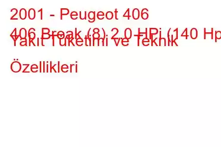 2001 - Peugeot 406
406 Break (8) 2.0 HPi (140 Hp) Yakıt Tüketimi ve Teknik Özellikleri