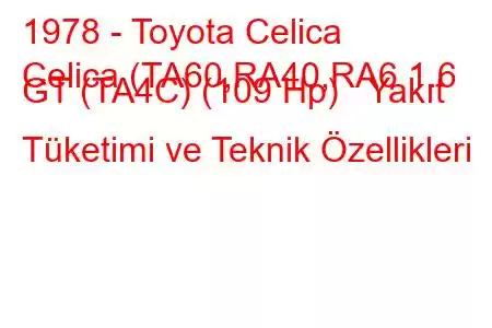 1978 - Toyota Celica
Celica (TA60,RA40,RA6 1.6 GT (TA4C) (109 Hp) Yakıt Tüketimi ve Teknik Özellikleri