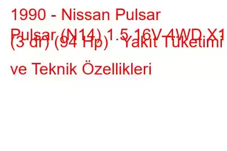 1990 - Nissan Pulsar
Pulsar (N14) 1.5 16V 4WD X1 (3 dr) (94 Hp) Yakıt Tüketimi ve Teknik Özellikleri