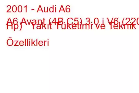 2001 - Audi A6
A6 Avant (4B,C5) 3.0 i V6 (220 Hp) Yakıt Tüketimi ve Teknik Özellikleri