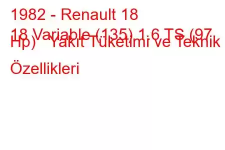 1982 - Renault 18
18 Variable (135) 1.6 TS (97 Hp) Yakıt Tüketimi ve Teknik Özellikleri