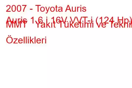 2007 - Toyota Auris
Auris 1.6 i 16V VVT-i (124 Hp) MMT Yakıt Tüketimi ve Teknik Özellikleri