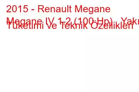 2015 - Renault Megane
Megane IV 1.2 (100 Hp) Yakıt Tüketimi ve Teknik Özellikleri