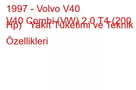 1997 - Volvo V40
V40 Combi (VW) 2.0 T4 (200 Hp) Yakıt Tüketimi ve Teknik Özellikleri